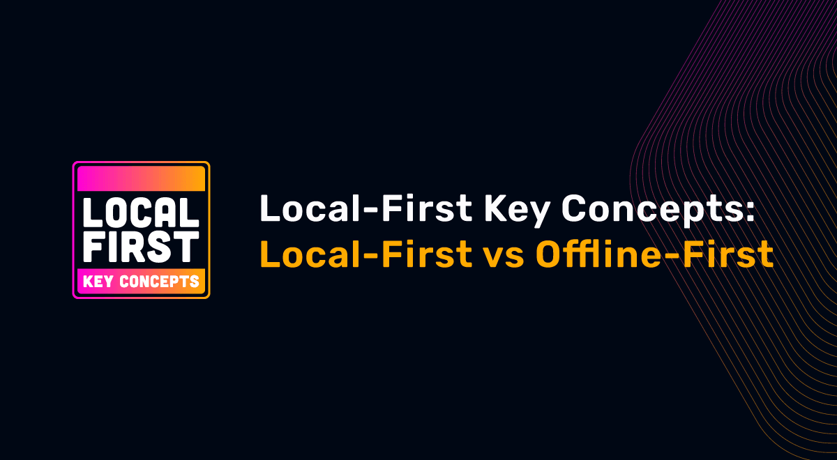 Featured image for "Local-First Key Concepts: Offline-First Vs Local-First"