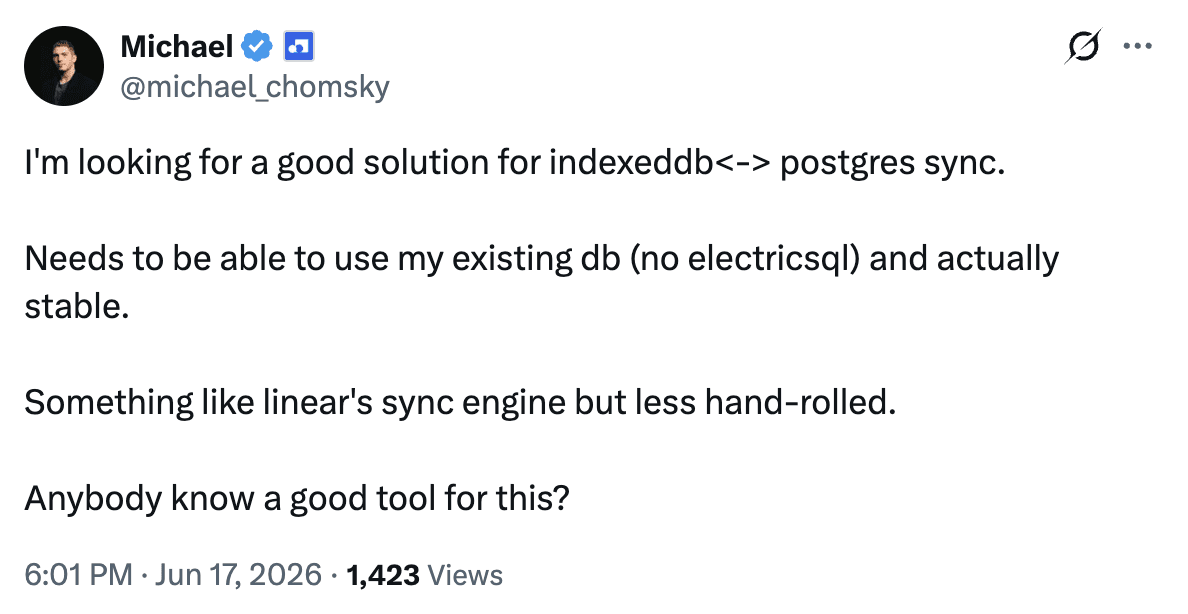 Michael’s post on X asking for stable IndexedDB-to-Postgres sync that works with his existing database, similar to Linear’s sync engine with less custom code