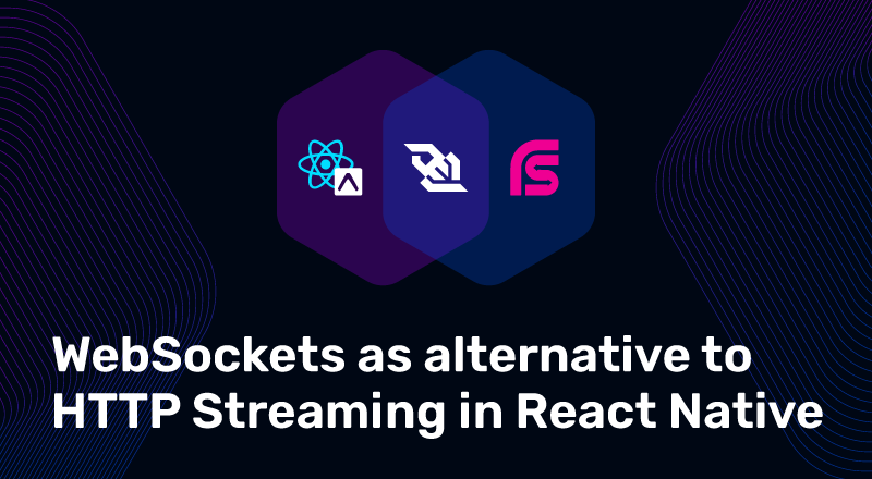 WebSockets As Alternative To HTTP Streaming In React Native